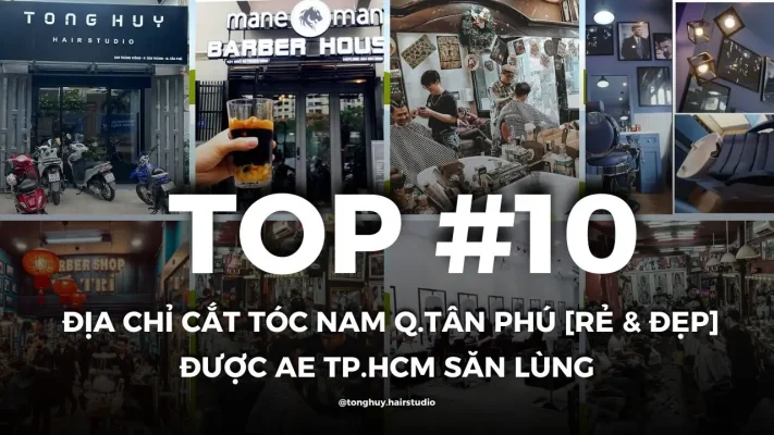 Cắt tóc nam – 10 Địa điểm làm tóc đẹp quận Tân Phú mà bạn chưa biết tại TPHCM